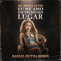 MC Bruna Alves, Rafael Dutra – Eu Me Amo Em Primeiro Lugar [Rafael Dutra Remix]