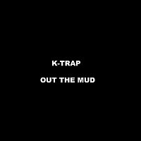 K-Trap – Out the Mud