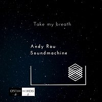 Andy Rau Soundmachine – Take My Breath