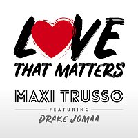 Maxi Trusso, Drake Jomaa – Love That Matters