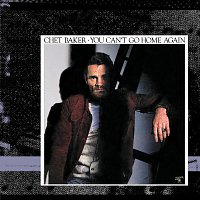 Chet Baker – You Can't Go Home Again [Deluxe Edition]