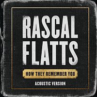 Rascal Flatts – How They Remember You [Acoustic Version]