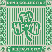 Rend Collective – Tell Me Ma (Belfast City)