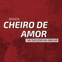 Banda Cheiro De Amor – Vai Sacudir, Vai Abalar