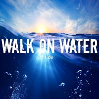 B Lou – Walk On Water