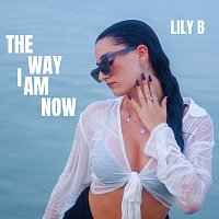 Lily B – The Way I Am Now