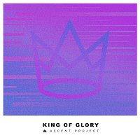 Ascent Project – King Of Glory