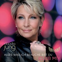 Claudia Jung – Alles was ich brauche bist du [Club Mix]