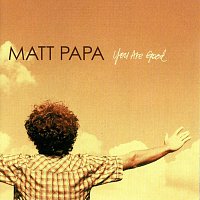Matt Papa – You Are Good