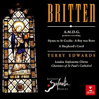 Terry Edwards, London Sinfonietta Chorus, London Sinfonietta Voices & Choristers of St. Paul's Cathedral – Britten: A.M.D.G, Hymn to St Cecilia, A Boy Was Born & A Shepherd's Carol