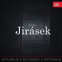 Různí interpreti – Divadlo, divadlo, divadlo. Alois Jirásek FLAC