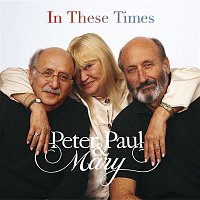 Peter, Paul & Mary – In These Times