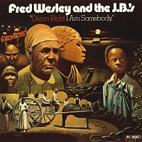 Fred Wesley And The J.B.'s – Damn Right I Am Somebody