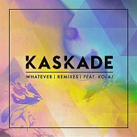 Kaskade – Whatever (feat. KOLAJ) [Remixes]