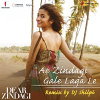 Ilaiyaraaja, Amit Trivedi, Arijit Singh & DJ Shilpi – Ae Zindagi Gale Laga Le (Remix By DJ Shilpi) [From "Dear Zindagi"]