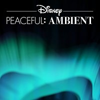Disney Ambient – Disney Peaceful: Ambient