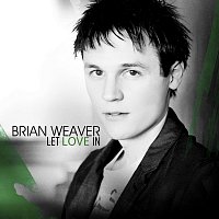 Brian Weaver – Let Love In