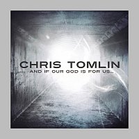 Chris Tomlin – And If Our God Is For Us...