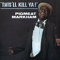 Pigmeat Markham – This'll Kill Ya!