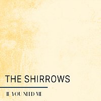 The Shirrows – If You Need Me