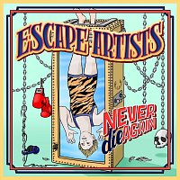 Escape Artists – Never Die Again