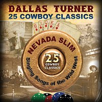 Dallas Turner – 25 Cowboy Classics: Nevada Slim Singing Songs Of The Wild West