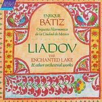 Orquesta Filarmónica de la Ciudad de México, Enrique Bátiz – Liadov: The Enchanted Lake; 8 Russian Folk Songs; Kikimora