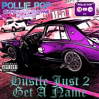 Pollie Pop, Choppin Game Radio – Hustle Just 2 Get a Name