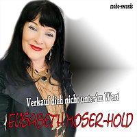Elisabeth Moser-Hold – Verkauf dich nicht unter'm Wert