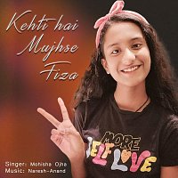 Naresh-Anand, Mohisha Ojha – Kehti Hai Mujhse Fiza (feat. Mohisha Ojha)