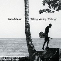 Jack Johnson – Sitting, Waiting, Wishing [Int'l Comm Single]