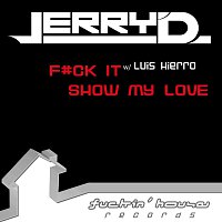 Jerry D. – F#ck It / Show My Love