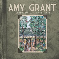 Amy Grant – Somewhere Down The Road
