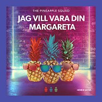The Pineapple Squad, Henrik Saeter – Jag Vill Vara Din Margareta