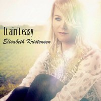 Elisabeth Kristensen – It Ain't Easy