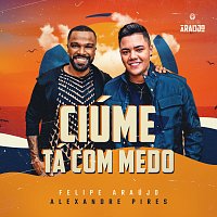 Felipe Araújo, Alexandre Pires – Ciúme Tá Com Medo