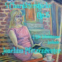 Joachim Pfutzenreuter – 5 Charakterstücke, OP. 15: I. Die Schüchterne. Andante