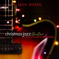 Jack Jezzro – Christmas Jazz Guitar: Instrumental Jazz for the Holidays