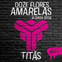 Titas – Doze Flores Amarelas - A Ópera Rock [Ato I]