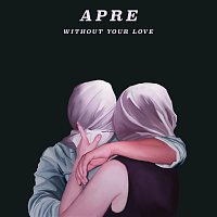 APRE – Without Your Love