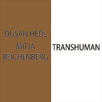 Mitja Reichenberg, Dušan Hedl – Transhuman