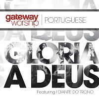 Gateway Worship Portugues, Diante Do Trono – Gloria A Deus