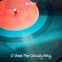 O'shea The Cloudy King – Better