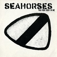 The Seahorses – You Can Talk To Me