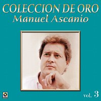 Manuel Ascanio – Colección De Oro: El Trovador Romántico, Vol. 3