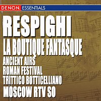 Různí interpreti – Respighi: Ancient Airs and Dances, Roman Festival, La Boutique Fantasque & Trittico Botticelliano