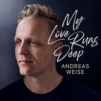 Andreas Weise – My Love Runs Deep