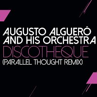Augusto Algueró – Discotheque [Parallel Thought Remix]