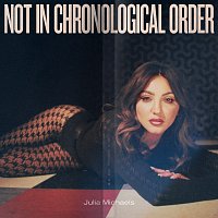 Julia Michaels – Not In Chronological Order