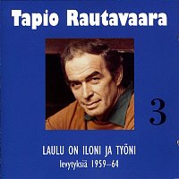 Tapio Rautavaara – 3 Laulu on iloni ja tyoni - levytyksia 1959-1964